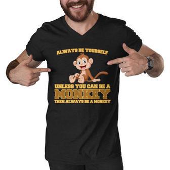 Always Be Yourself Unless You Can Be A Monkey Men V-Neck Tshirt - Monsterry AU