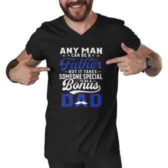 Any Man Can Be A Father But It Takes Someone Special To Be A Bonus Dad Fathers Day Mustache Men V-Neck Tshirt - Thegiftio UK