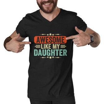 Awesome Like My Daughter Funny Fathers Day Gift Men V-Neck Tshirt - Monsterry