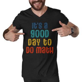 Back To School Its A Good Day To Do Math Funny Teachers Men V-Neck Tshirt - Thegiftio UK