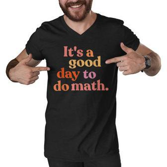Back To School Its A Good Day To Do Math Teacher Student Men V-Neck Tshirt - Thegiftio UK