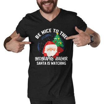 Be Nice To Geography Teacher Santa Is Watching Xmas Men V-Neck Tshirt - Thegiftio UK