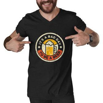 Beer Drinking Funny Its A Bad Day To Be A Beer Men V-Neck Tshirt - Monsterry AU