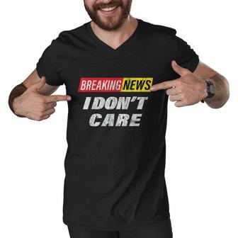 Breaking News I Dont Care Distressed Graphic Men V-Neck Tshirt - Monsterry UK