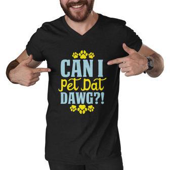 Can I Pet Dawt Dog Funny Dog Lover Typography Men V-Neck Tshirt - Monsterry DE