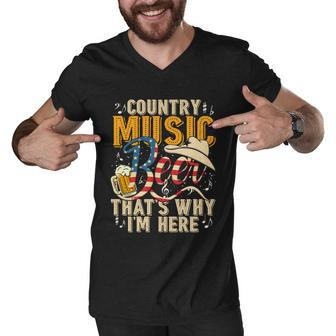 Country Music And Beer Thats Why Im Here 4Th Of July Men V-Neck Tshirt - Monsterry DE
