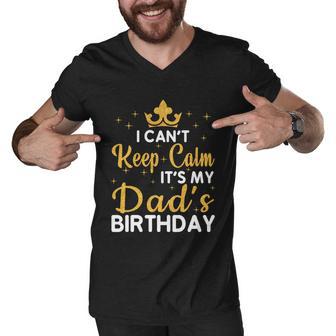 Dad Birthday Party I Cant Keep Calm Its My Dads Birthday Gift Men V-Neck Tshirt - Monsterry UK