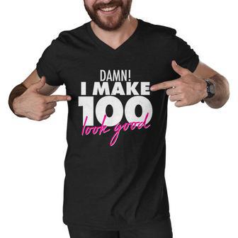 Damn I Make 100 Look Good Birthday Men V-Neck Tshirt - Monsterry