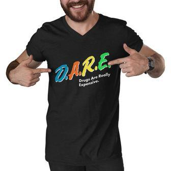 Dare Drugs Are Really Expensive Tshirt Men V-Neck Tshirt - Monsterry DE