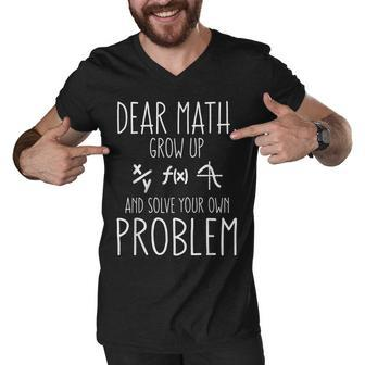 Dear Math Grow Up And Solve Your Own Problem Funny Math Men V-Neck Tshirt - Thegiftio UK