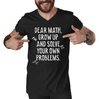 Dear Math Grow Up And Solve Your Own Problems Funny Math Men V-Neck Tshirt - Thegiftio UK