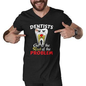 Dentist Root Canal Problem Quote Funny Pun Humor Men V-Neck Tshirt | Mazezy