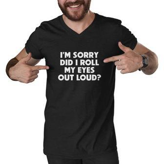 Did I Roll My Eyes Out Loud Funny Sarcastic Gift Men V-Neck Tshirt - Monsterry UK