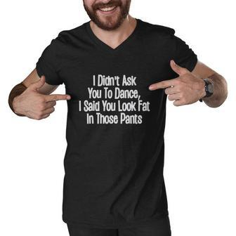Didnt Ask You To Dance Funny Men V-Neck Tshirt - Monsterry