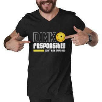 Dink Responsibly Dont Get Smashed Pickleball Gift Tshirt Men V-Neck Tshirt - Monsterry DE