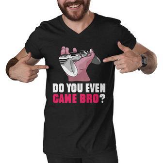 Do You Even Game Bro Funny Gamer Men V-Neck Tshirt - Monsterry AU