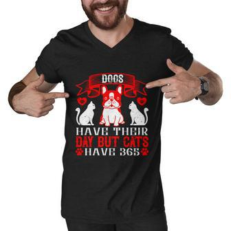 Dogs Have Their Day But Cats Have 365 Dogs Dad Gifts Men V-Neck Tshirt - Thegiftio UK