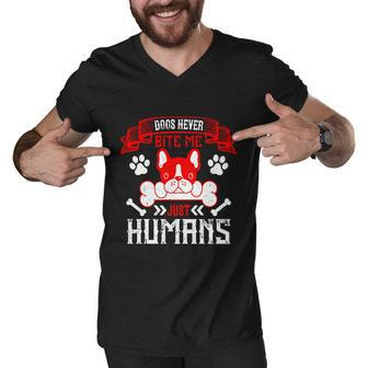 Dogs Never Bite Me Just Humans Dogs Dad Gifts Men V-Neck Tshirt - Thegiftio UK