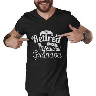 Fathers Day Funny Gift Im Not Retired Im A Professional Grandpa Gift Men V-Neck Tshirt - Monsterry AU