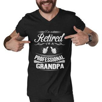Fathers Day Gift Im Not Retired Im A Professional Grandpa Gift Men V-Neck Tshirt - Monsterry