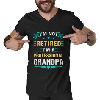 Fathers Day Im Not Retired Im A Professional Grandpa Gift Men V-Neck Tshirt - Monsterry
