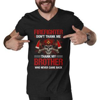 Firefighter Dont Thank Me Thank My Brother Who Never Game Back Thin Red Line Men V-Neck Tshirt - Monsterry