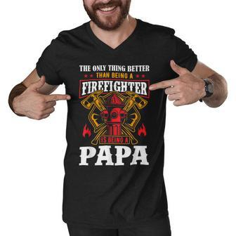Firefighter The Only Thing Better Than Being A Firefighter Being A Papa Men V-Neck Tshirt - Seseable
