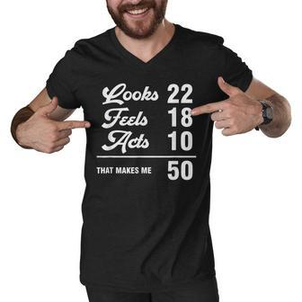 Funny 50Th Birthday Look 22 Feels 18 Acts 10 50 Years Old Men V-Neck Tshirt - Seseable