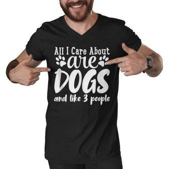 Funny All I Care About Are Dogs And Maybe Three People Dog Men V-Neck Tshirt - Thegiftio UK