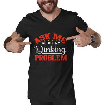 Funny Ask Me About My Dinking Problem Pickleball Player Gift Men V-Neck Tshirt - Monsterry UK