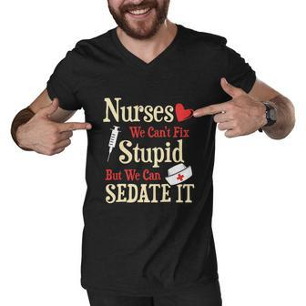 Funny For Nurses We Cant Fix Stupid But We Can Sedate It Tshirt Men V-Neck Tshirt - Monsterry