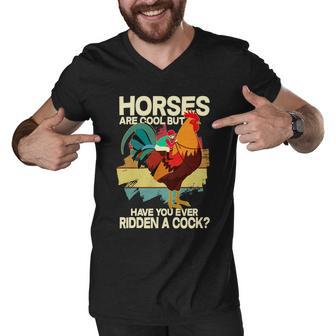 Funny Horses Are Cool But Have You Ever Ridden A Cock Men V-Neck Tshirt - Monsterry UK