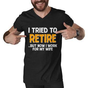 Funny I Tried To Retire But Now I Work For My Wife Tshirt Men V-Neck Tshirt - Monsterry