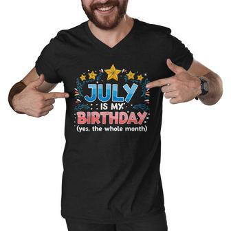 Funny July Is My Birthday Yes The Whole Month Birthday Men V-Neck Tshirt - Seseable