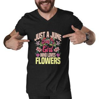 Funny Just A June Girl Who Loves Flowers Birthday Men V-Neck Tshirt - Monsterry