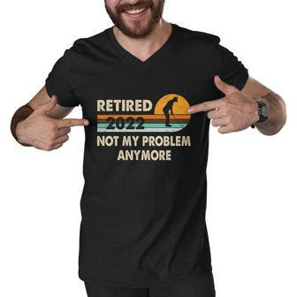 Funny Retired 2022 I Worked My Whole Life For This Meaningful Gift Funny Gift Men V-Neck Tshirt - Monsterry
