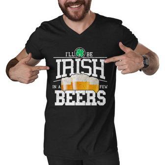 Funny St Patricks Day - Ill Be Irish In A Few Beers Men V-Neck Tshirt - Monsterry DE