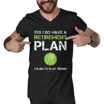 Funny Tennis Gift Yes I Have A Retirement Plan Playing Tennis Sport Gift Men V-Neck Tshirt - Monsterry UK