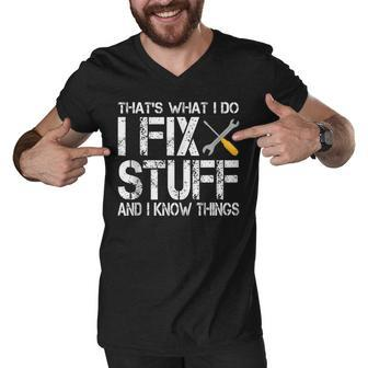 Funny Thats What I Do I Fix Stuff And I Know Things Men V-Neck Tshirt - Thegiftio UK