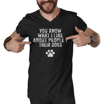 Funny You Know What I Like About People Their Dogs Dog Lover V3 Men V-Neck Tshirt - Thegiftio