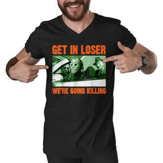 Get In Loser We’Re Going Killing Horror Characters Halloween Men V-Neck Tshirt - Thegiftio UK
