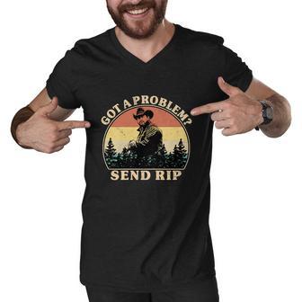 Got A Problem Send Rip Tshirt Men V-Neck Tshirt - Monsterry