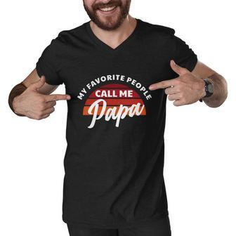 Grandpa Gift My Favorite People Call Me Papa Meaningful Gift Men V-Neck Tshirt - Monsterry DE