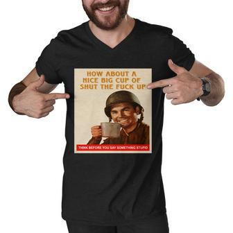 How About A Nice Big Cup Of Shut The Fuck Up V2 Men V-Neck Tshirt - Monsterry AU