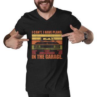 I Cant I Have Plans In The Garage Vintage Auto Car Gift Men V-Neck Tshirt - Monsterry