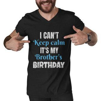 I Cant Keep Calm Its My Brothers Birthday Graphic Design Printed Casual Daily Basic Men V-Neck Tshirt - Thegiftio UK