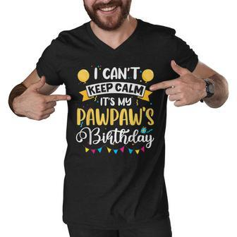 I Cant Keep Calm Its My Pawpaw Birthday Men V-Neck Tshirt - Thegiftio UK