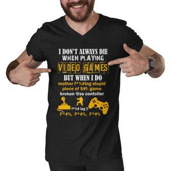 I Dont Always Die Gamer Funny Tshirt Men V-Neck Tshirt - Monsterry