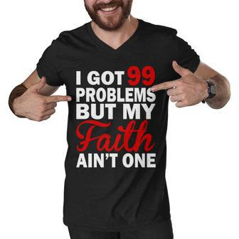 I Got 99 Problems But My Faith Aint One Men V-Neck Tshirt - Monsterry UK