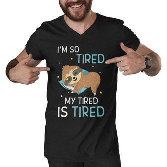 I M So Tired My Tired Is Tired Funny Sloth Men V-Neck Tshirt - Thegiftio UK